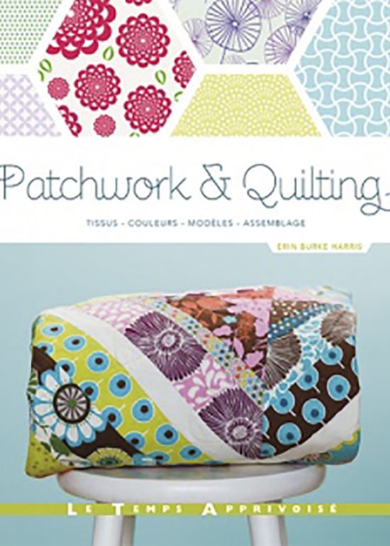 Patchwork & quilting _ tissus, couleurs, modèles, assemblage