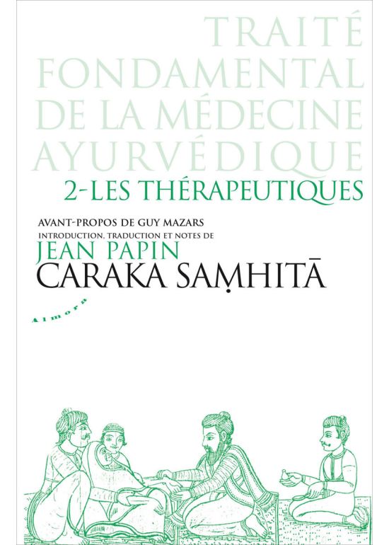 Caraka samhita - traité fondamental de la médecine ayurvédique - tome 2 : les thérapeutiques