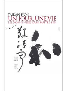 Un jour, une vie - tome 1 : les non-pensées d'un maître zen