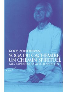 Yoga du cachemire, un chemin spirituel - mes expériences avec jean klein