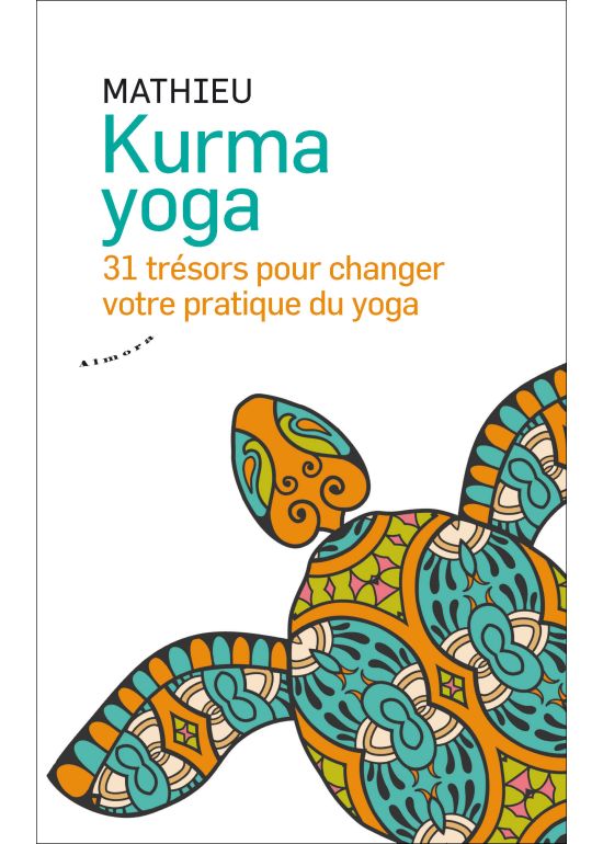 Kurma yoga - 31 trésors pour votre pratique du yoga