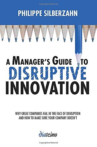 A manager's guide to disruptive innovation