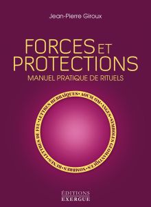 Forces et protections, manuel pratique de rituels