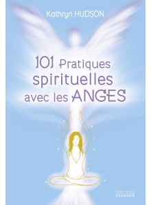 101 Pratiques spirituelles avec les anges