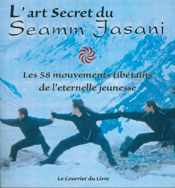 L‘art secret du Seamm Jasani les 58 mouvements tibétains de l’éternelle jeunesse