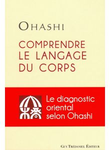 Comprendre le langage du corps,le diagnostic oriental selon Ohashi