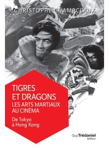 Tigres et dragons : les arts martiaux au cinéma Vol 1 (Poche)