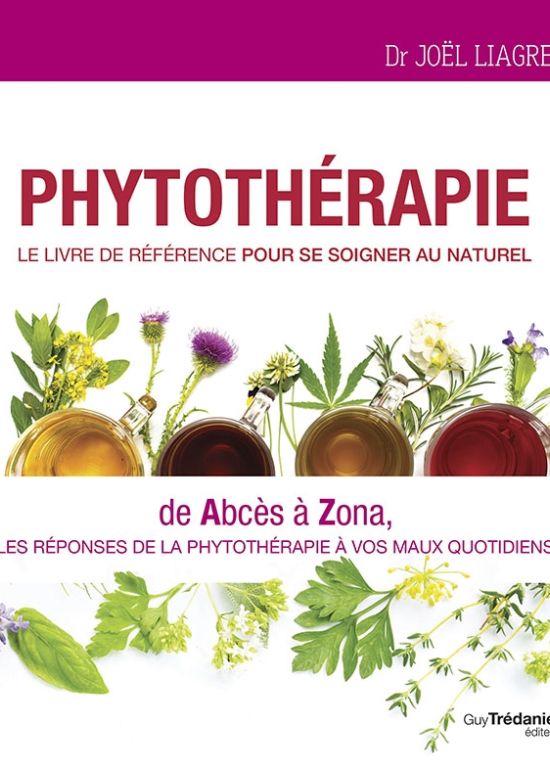 Phytothérapie, Le livre de référence pour se soigner au naturel