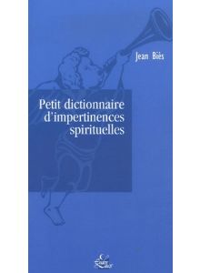 Petit dictionnaire d’impertinences spirituelles